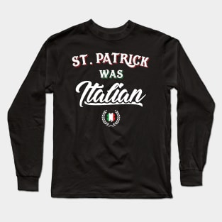 St. Patrick Was Italian Long Sleeve T-Shirt